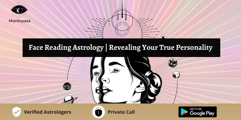 Face Reading Astrology | Revealing Your True Personality | Monkvyasa