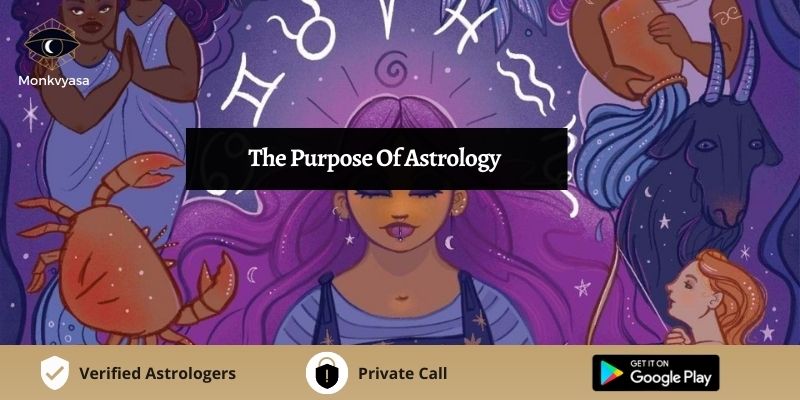 The Purpose of Astrology | Monkvyasa | Monkvyasa